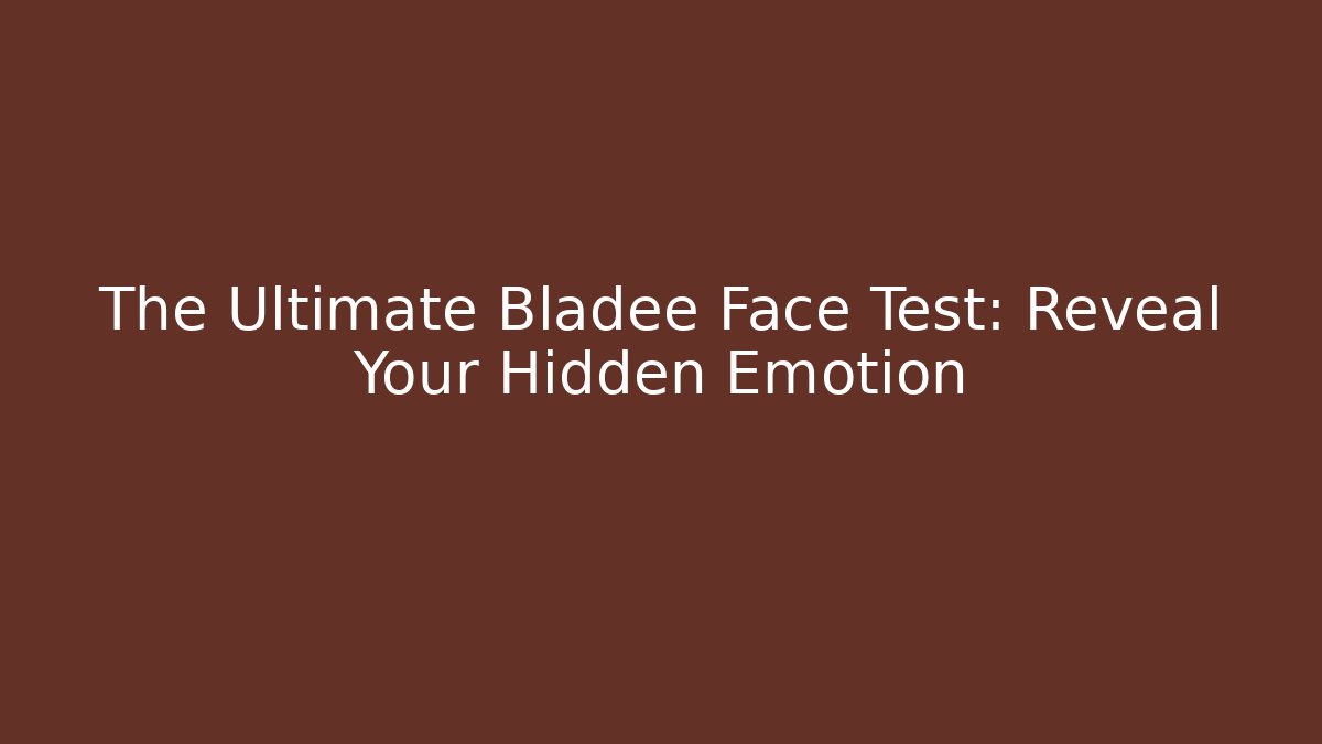 The Ultimate Bladee Face Test: Reveal Your Hidden Emotion