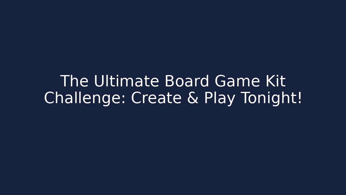 The Ultimate Board Game Kit Challenge: Create & Play Tonight!
