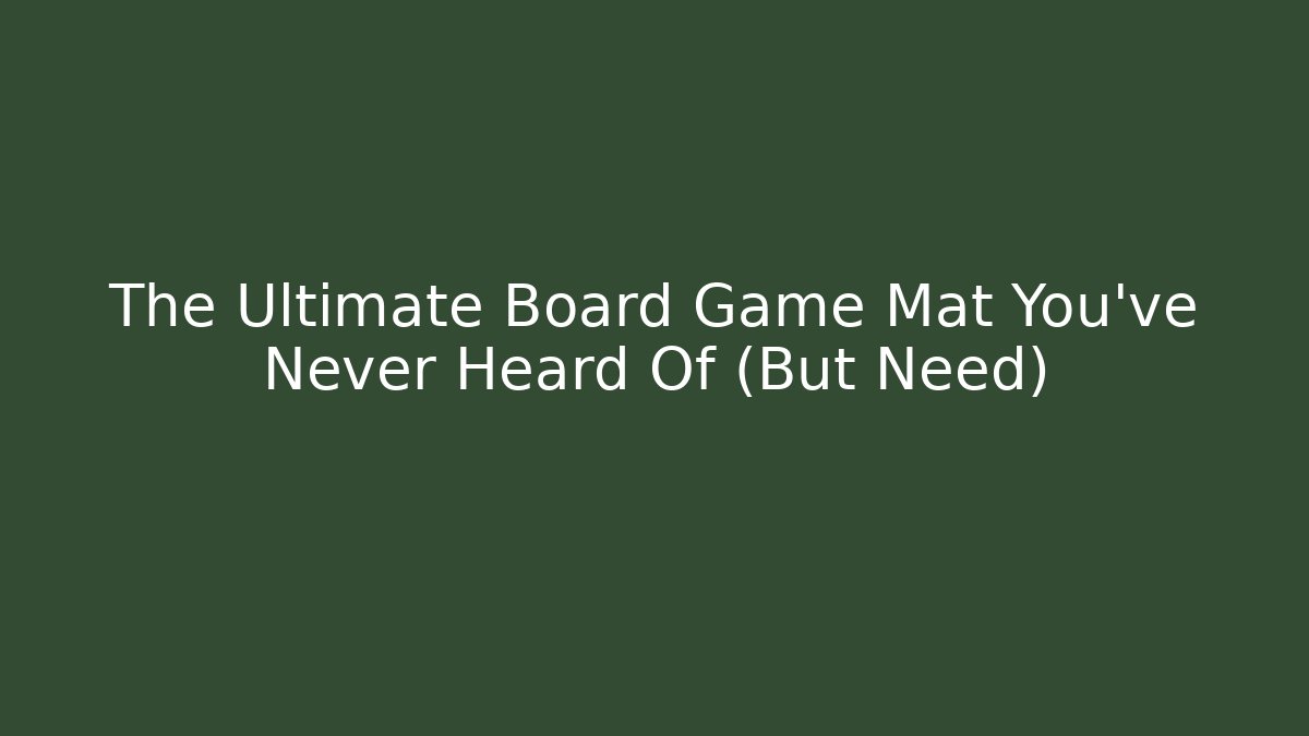 The Ultimate Board Game Mat You’ve Never Heard Of (But Need)