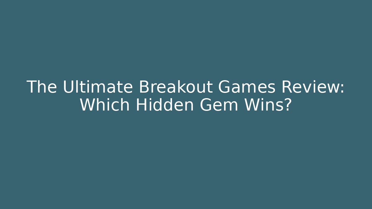 The Ultimate Breakout Games Review: Which Hidden Gem Wins?