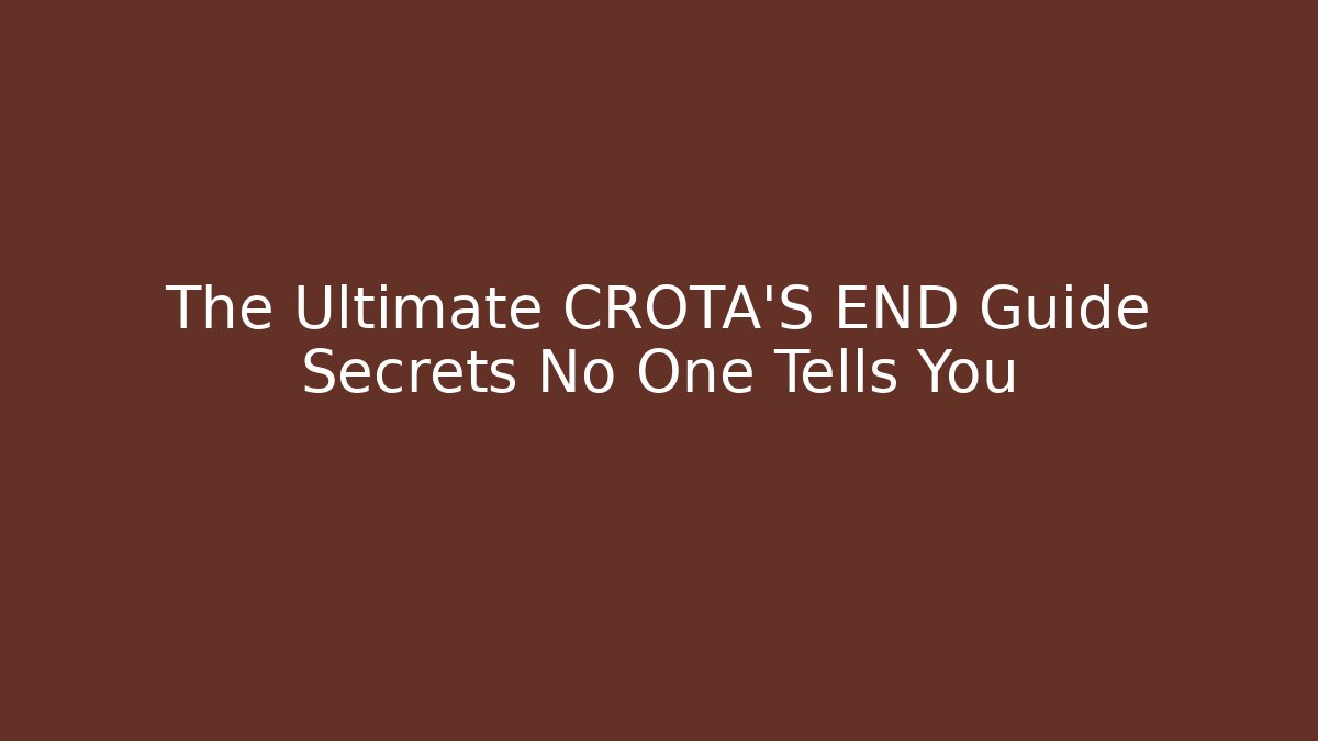 The Ultimate CROTA'S END Guide Secrets No One Tells You - Andrea Zevedo