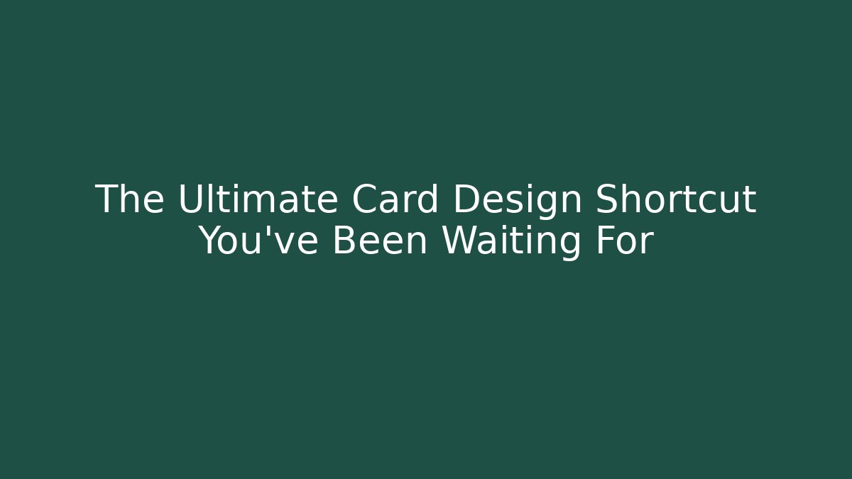 The Ultimate Card Design Shortcut You've Been Waiting For