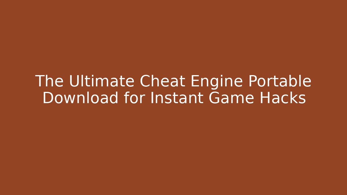 The Ultimate Cheat Engine Portable Download for Instant Game Hacks - Andrea Zevedo