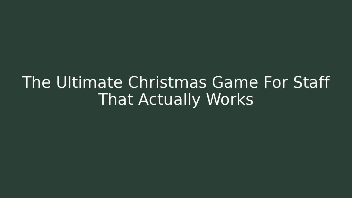 The Ultimate Christmas Game For Staff That Actually Works - Andrea Zevedo