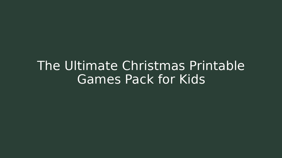 The Ultimate Christmas Printable Games Pack for Kids