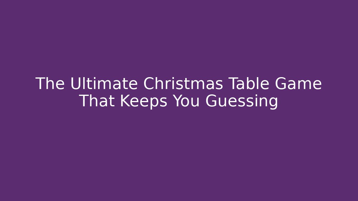 The Ultimate Christmas Table Game That Keeps You Guessing