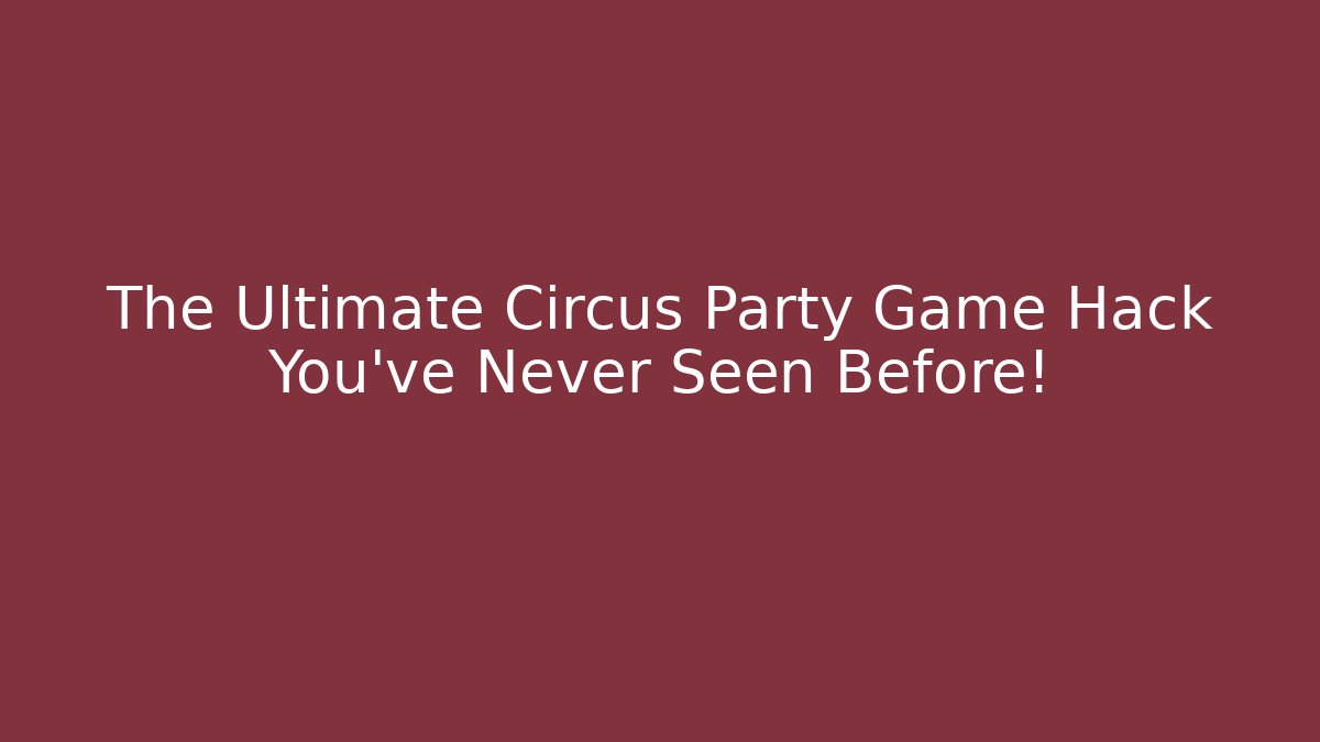 The Ultimate Circus Party Game Hack You’ve Never Seen Before!