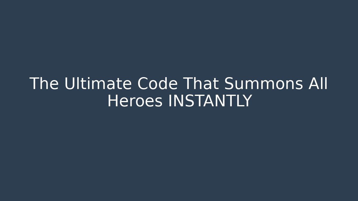 The Ultimate Code That Summons All Heroes INSTANTLY
