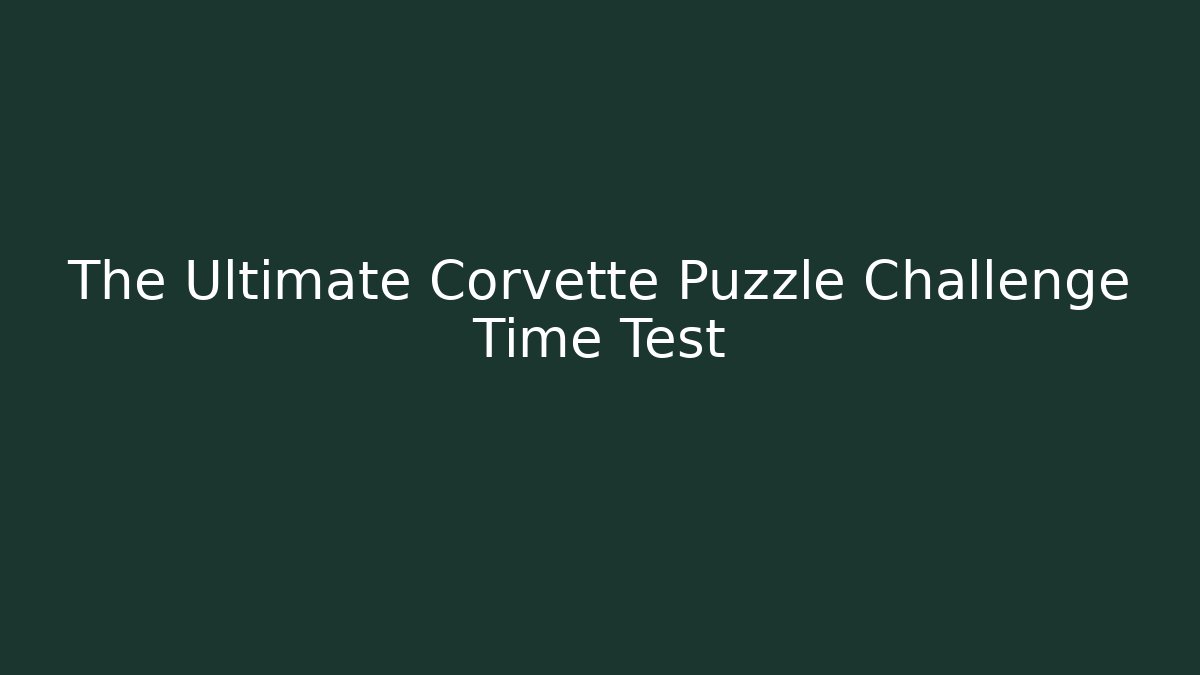 The Ultimate Corvette Puzzle Challenge Time Test