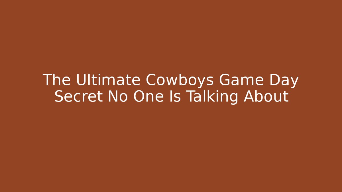 The Ultimate Cowboys Game Day Secret No One Is Talking About