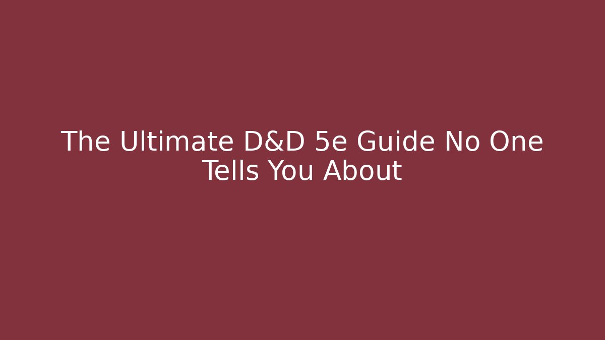 The Ultimate D&D 5e Guide No One Tells You About