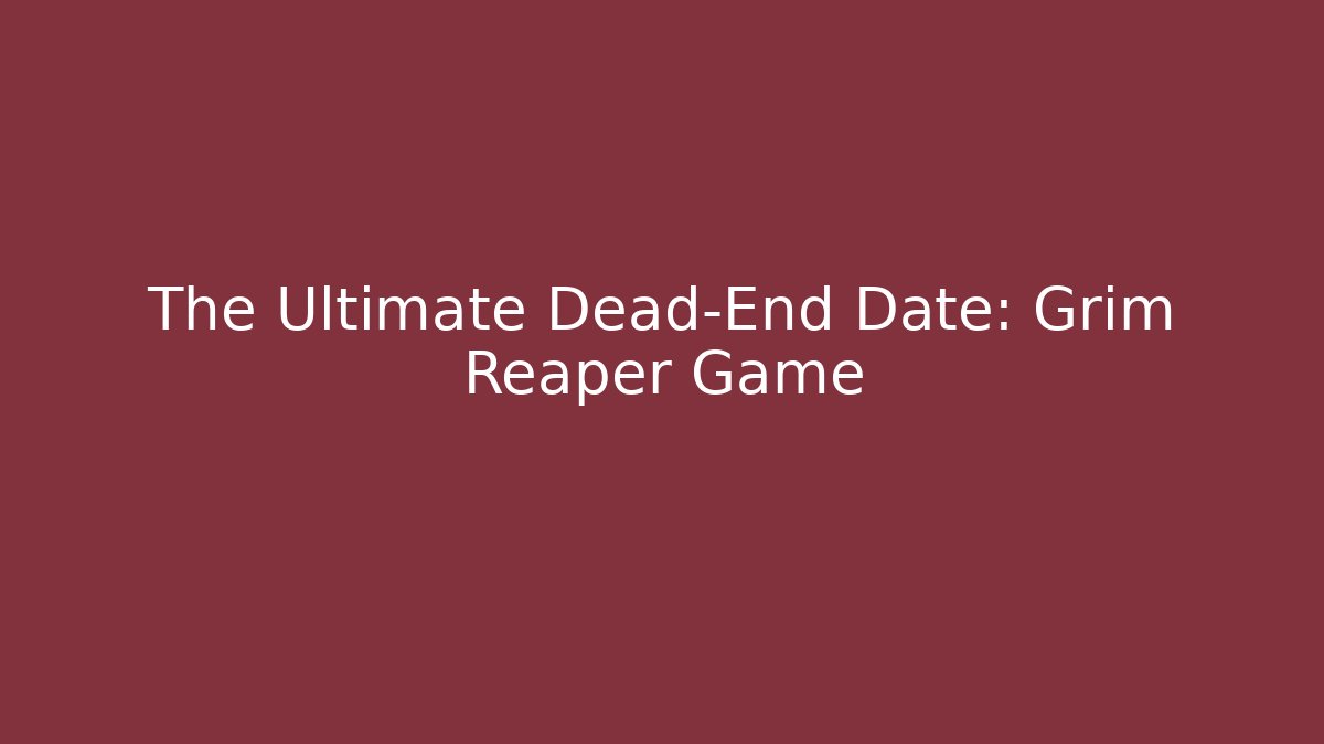 The Ultimate Dead-End Date: Grim Reaper Game - Andrea Zevedo