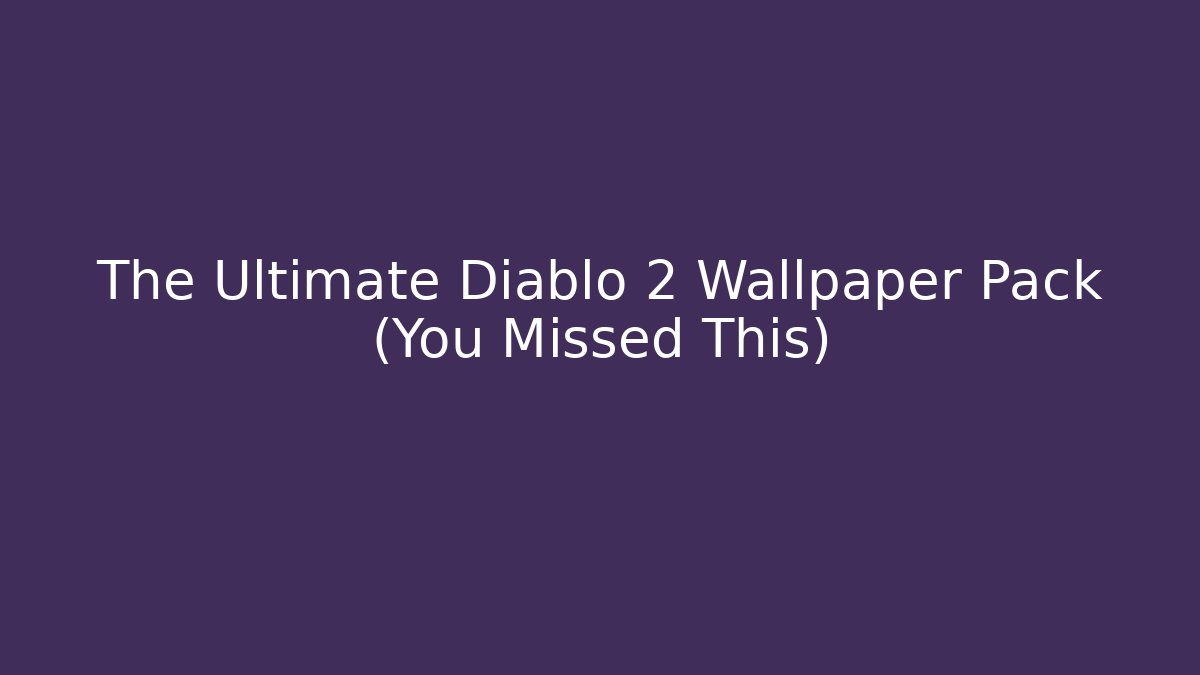 The Ultimate Diablo 2 Wallpaper Pack (You Missed This) - Andrea Zevedo