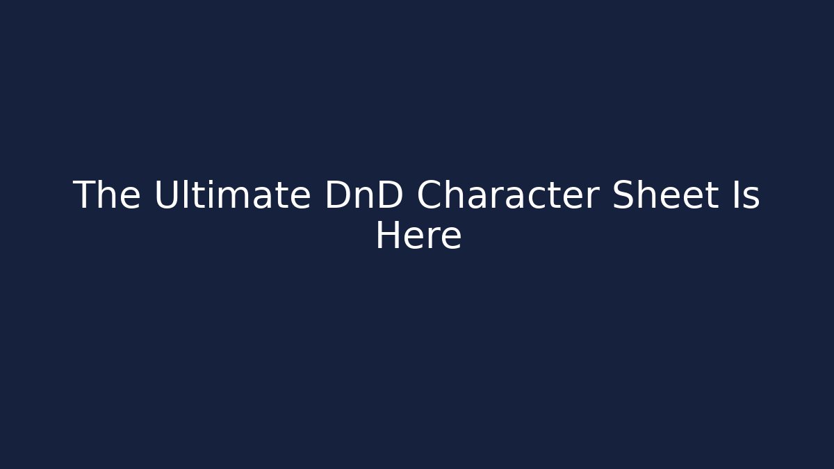 The Ultimate DnD Character Sheet Is Here