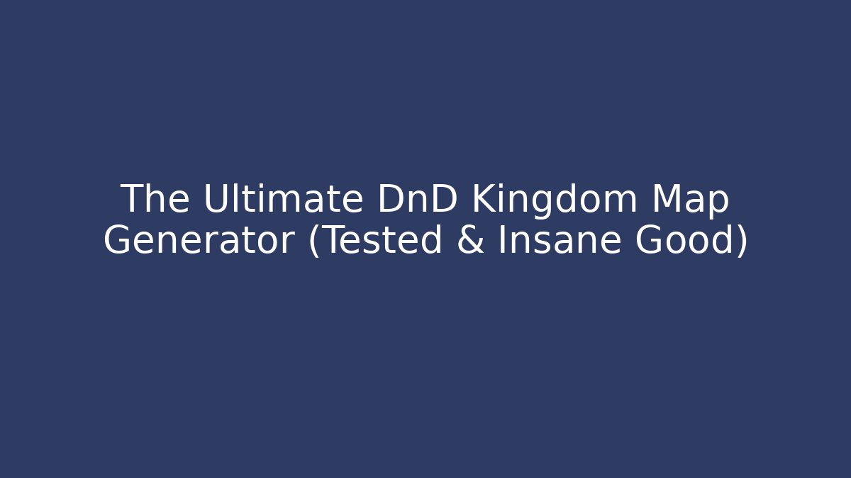 The Ultimate DnD Kingdom Map Generator (Tested & Insane Good)