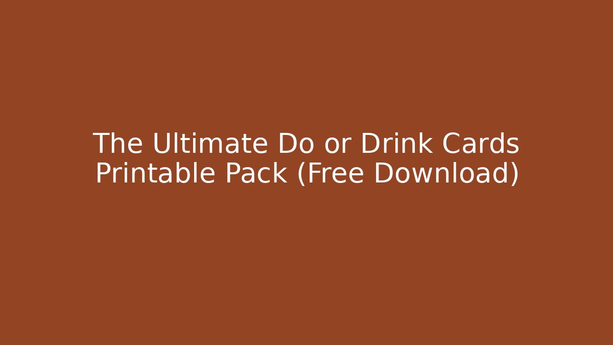 The Ultimate Do or Drink Cards Printable Pack (Free Download)