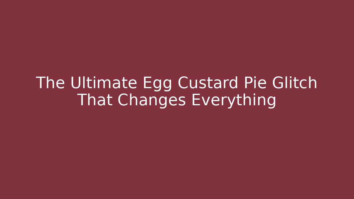 The Ultimate Egg Custard Pie Glitch That Changes Everything - Andrea Zevedo