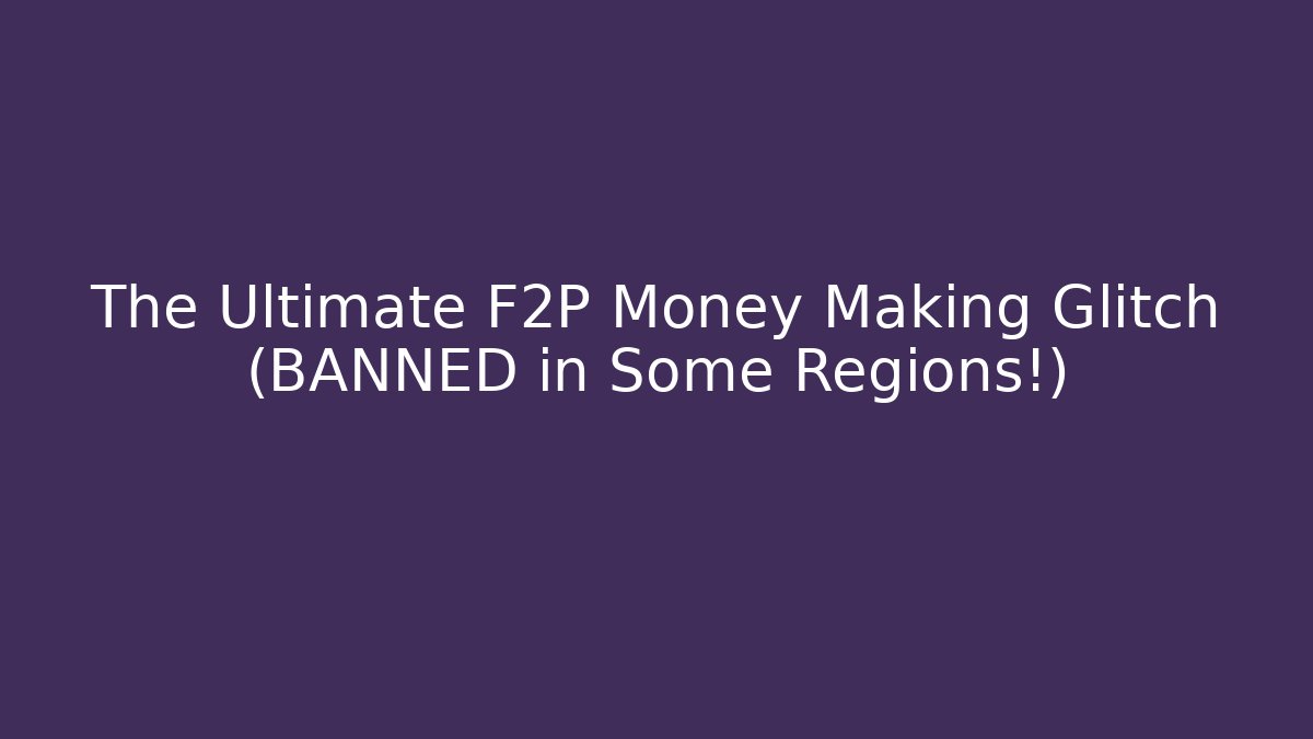 The Ultimate F2P Money Making Glitch (BANNED in Some Regions!)