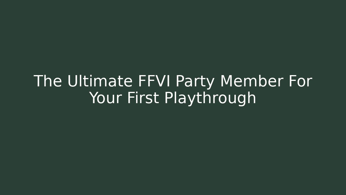 The Ultimate FFVI Party Member For Your First Playthrough - Andrea Zevedo