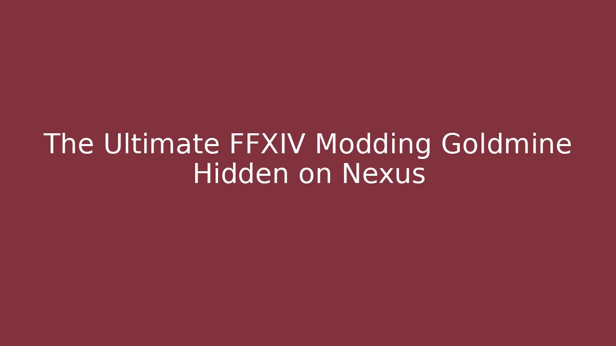 The Ultimate FFXIV Modding Goldmine Hidden on Nexus - Andrea Zevedo