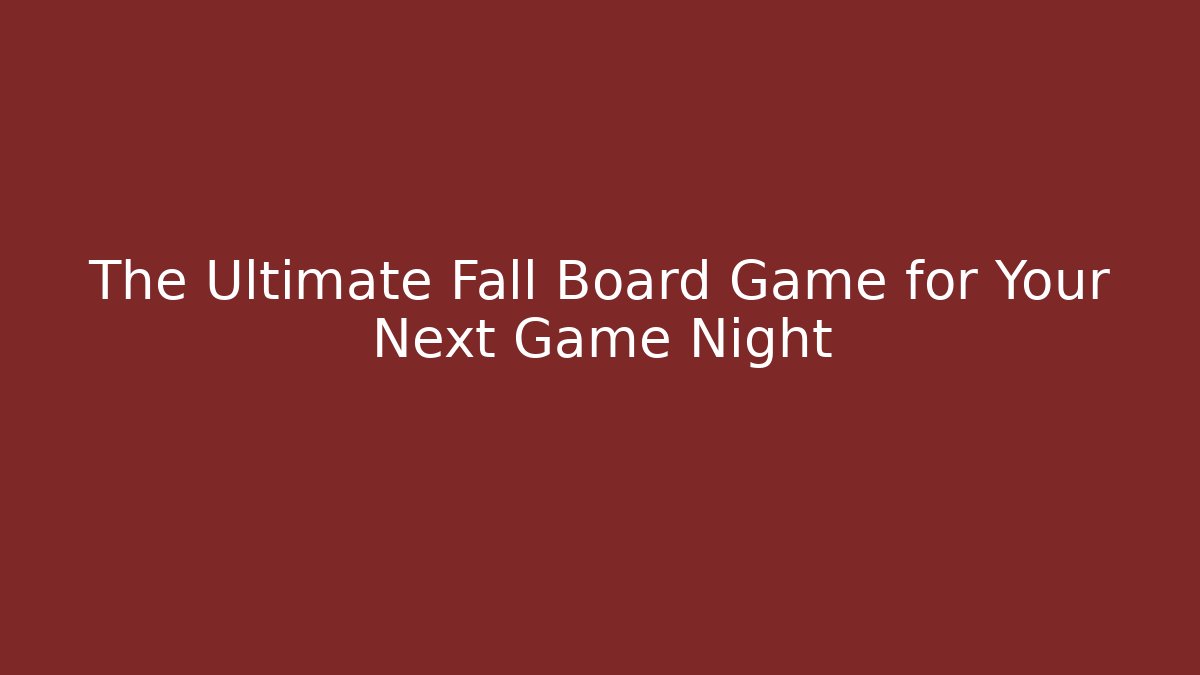 The Ultimate Fall Board Game for Your Next Game Night