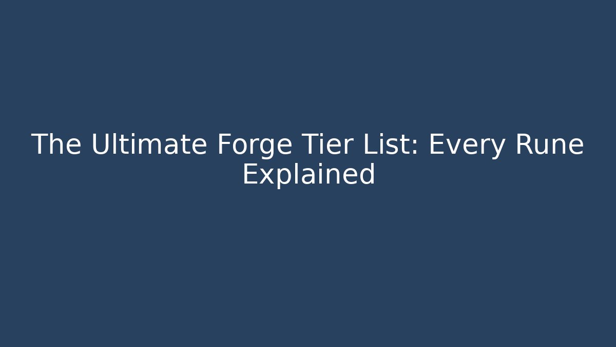 The Ultimate Forge Tier List: Every Rune Explained