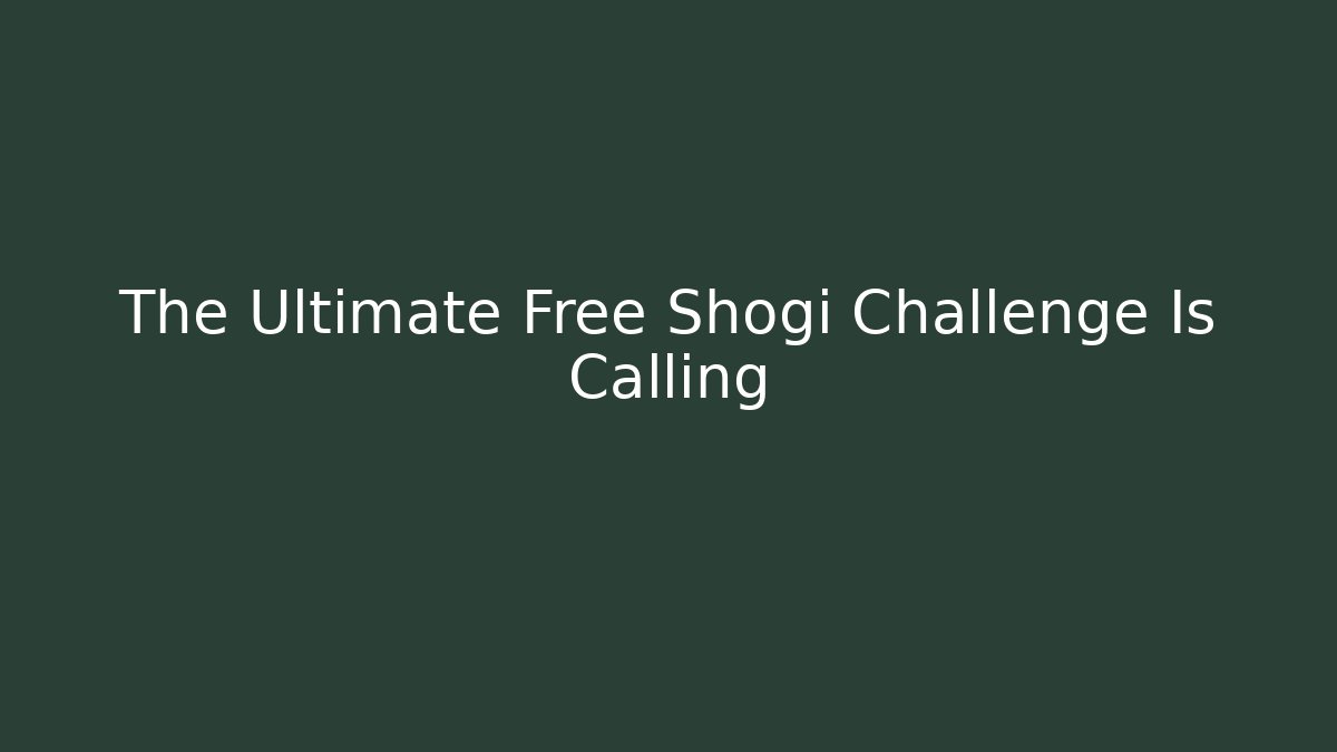 The Ultimate Free Shogi Challenge Is Calling