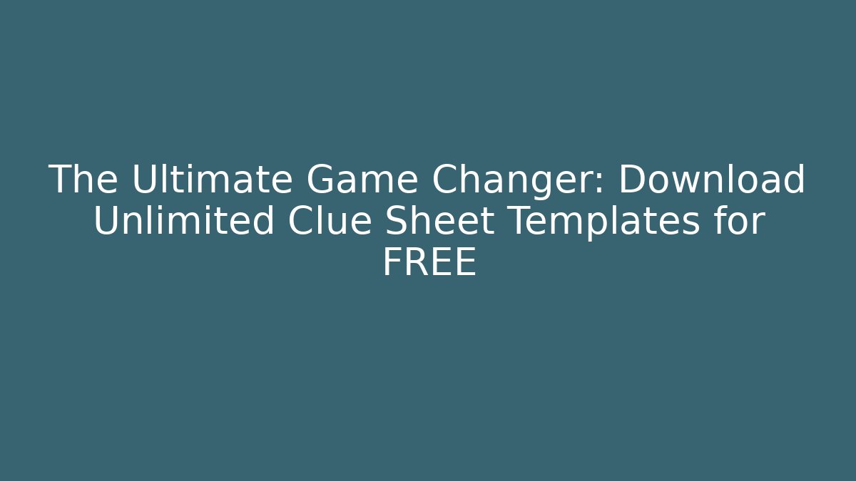 The Ultimate Game Changer: Download Unlimited Clue Sheet Templates for FREE
