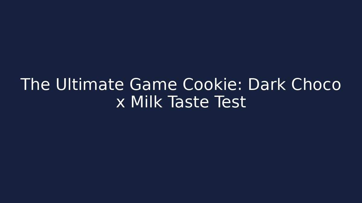The Ultimate Game Cookie: Dark Choco x Milk Taste Test