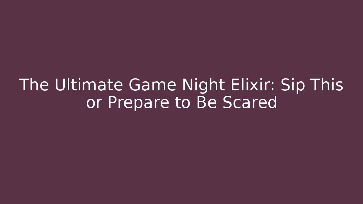 The Ultimate Game Night Elixir: Sip This or Prepare to Be Scared