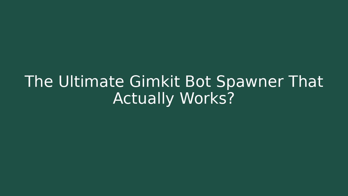 The Ultimate Gimkit Bot Spawner That Actually Works?