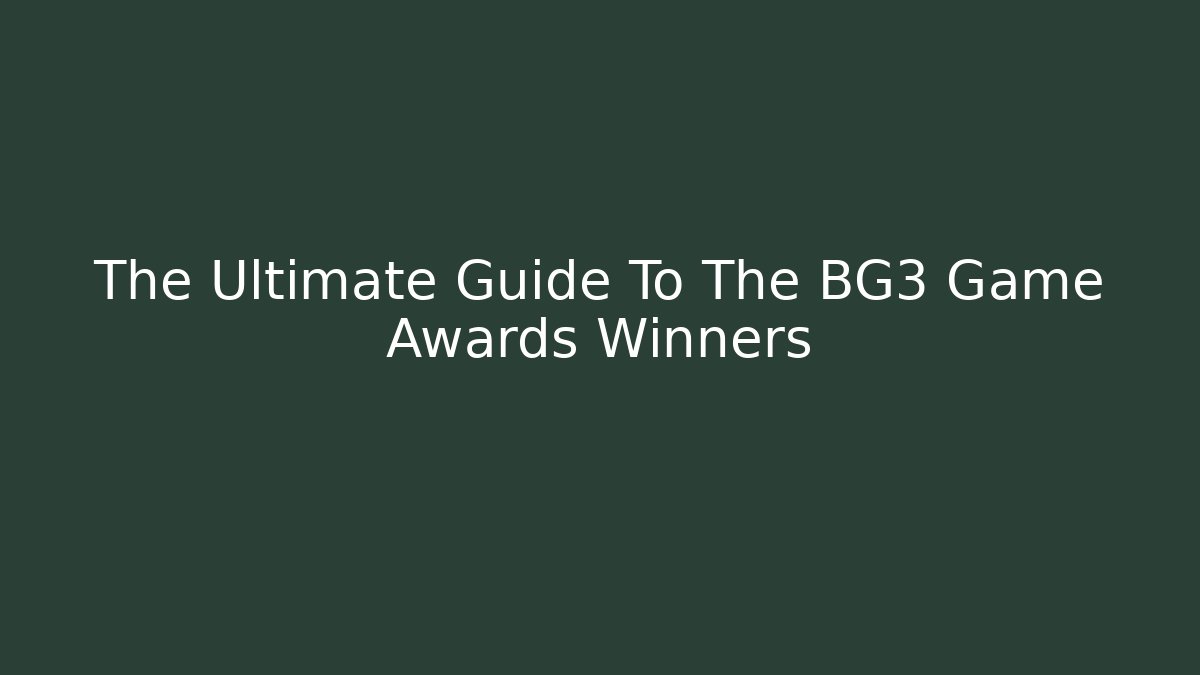 The Ultimate Guide To The BG3 Game Awards Winners - Andrea Zevedo