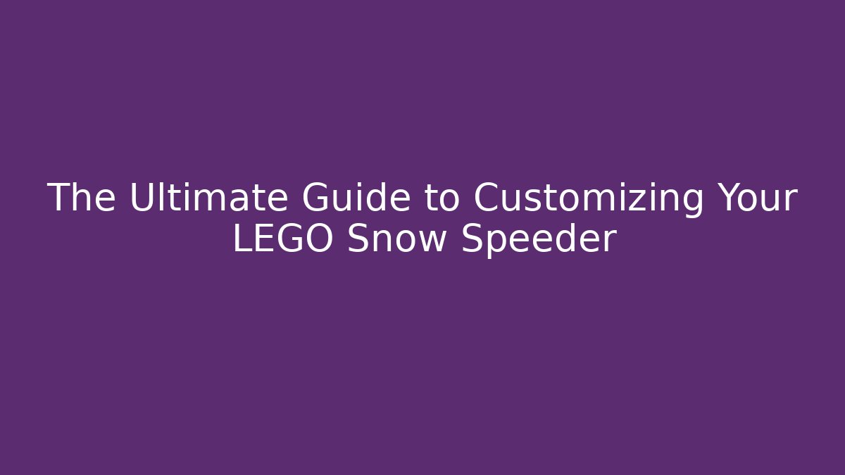 The Ultimate Guide to Customizing Your LEGO Snow Speeder - Andrea Zevedo