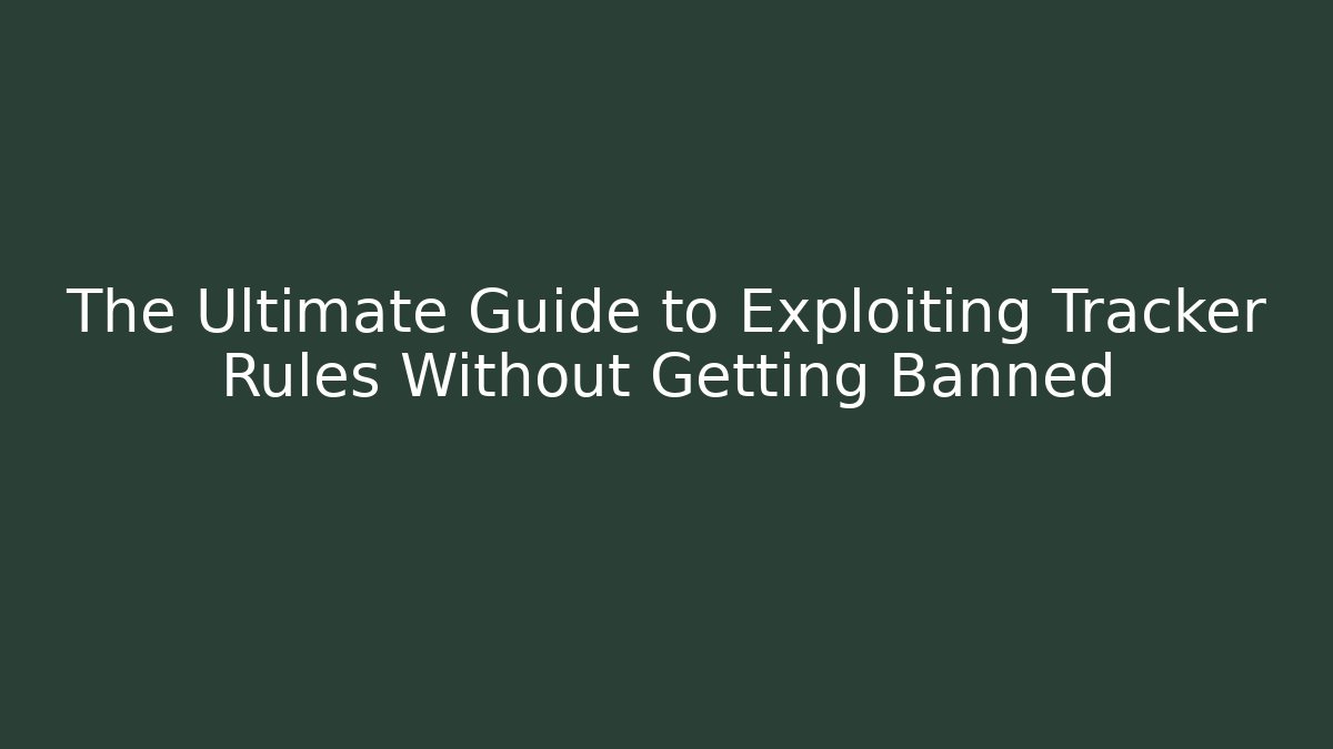 The Ultimate Guide to Exploiting Tracker Rules Without Getting Banned
