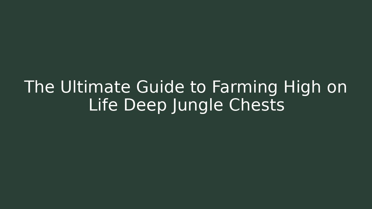 The Ultimate Guide to Farming High on Life Deep Jungle Chests