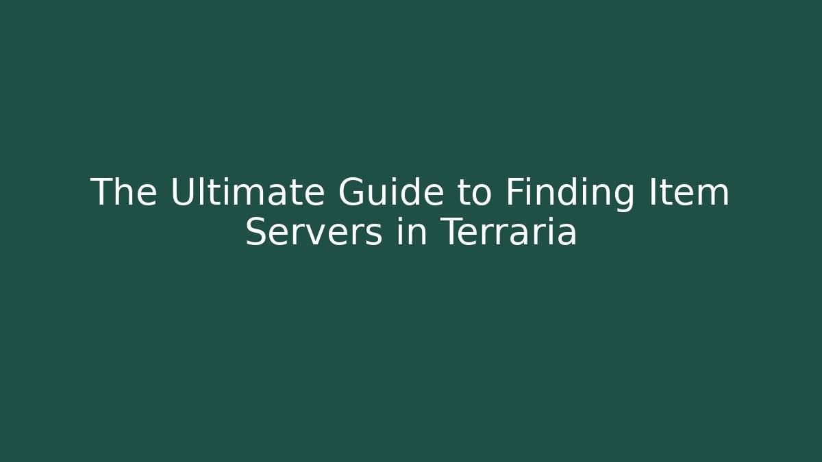 The Ultimate Guide to Finding Item Servers in Terraria