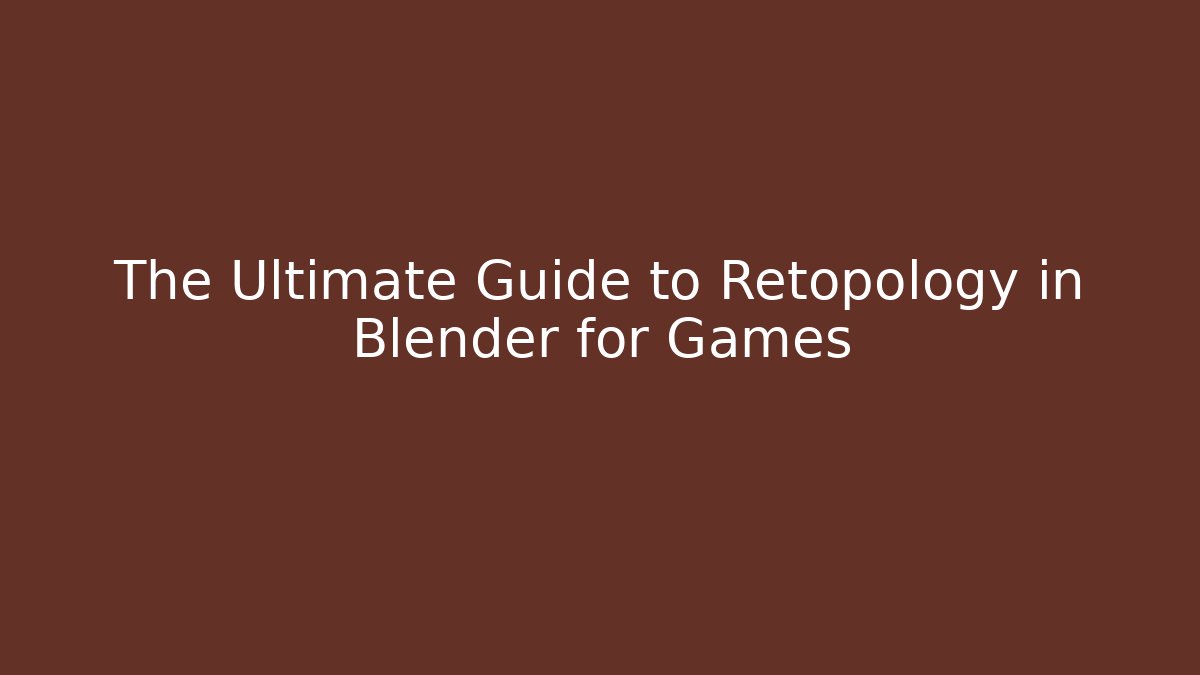 The Ultimate Guide to Retopology in Blender for Games - Andrea Zevedo