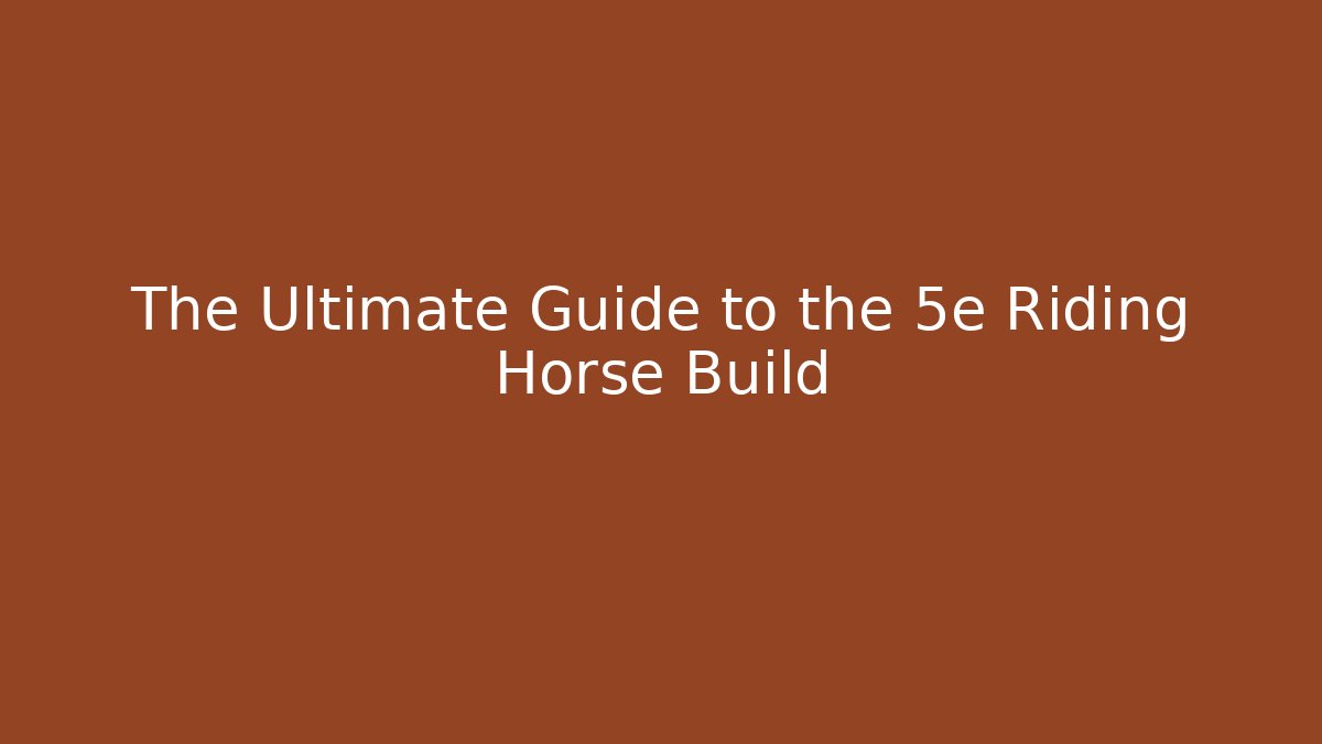 The Ultimate Guide to the 5e Riding Horse Build - Andrea Zevedo