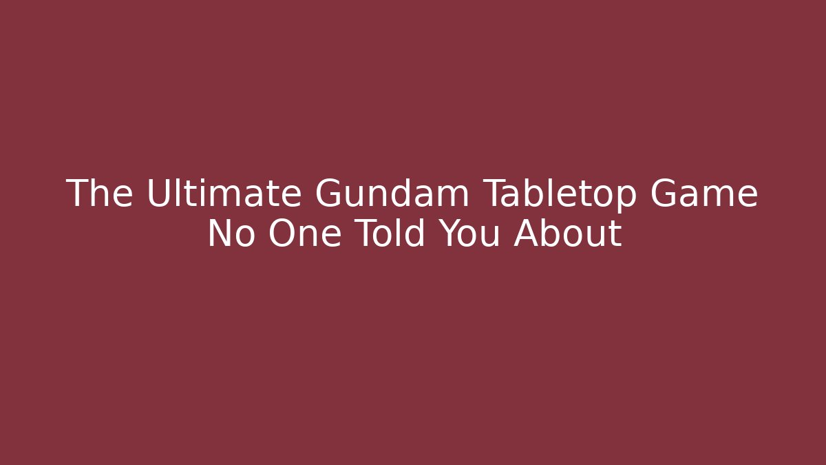 The Ultimate Gundam Tabletop Game No One Told You About - Andrea Zevedo