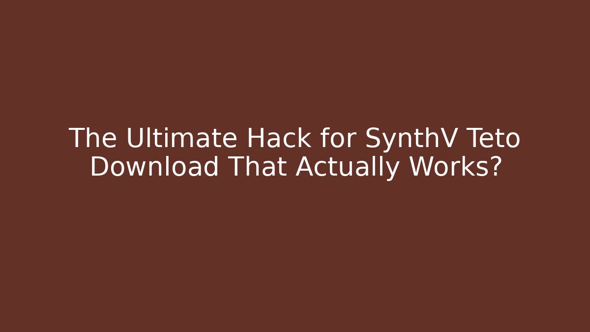 The Ultimate Hack for SynthV Teto Download That Actually Works?
