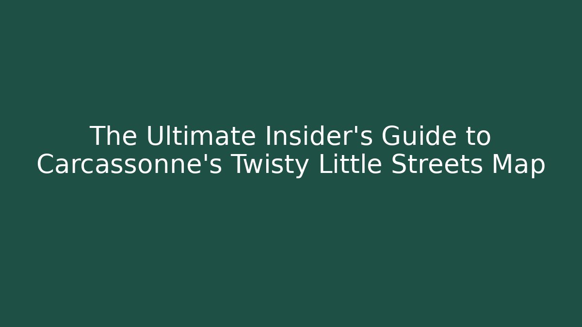 The Ultimate Insider's Guide to Carcassonne's Twisty Little Streets Map