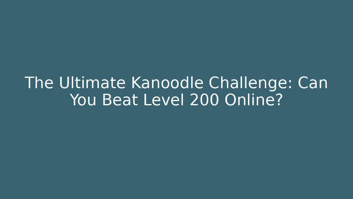 The Ultimate Kanoodle Challenge: Can You Beat Level 200 Online?