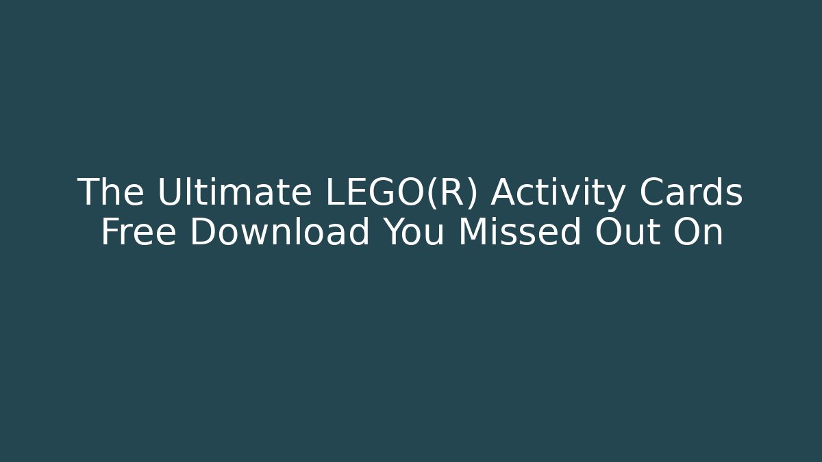 The Ultimate LEGO® Activity Cards Free Download You Missed Out On