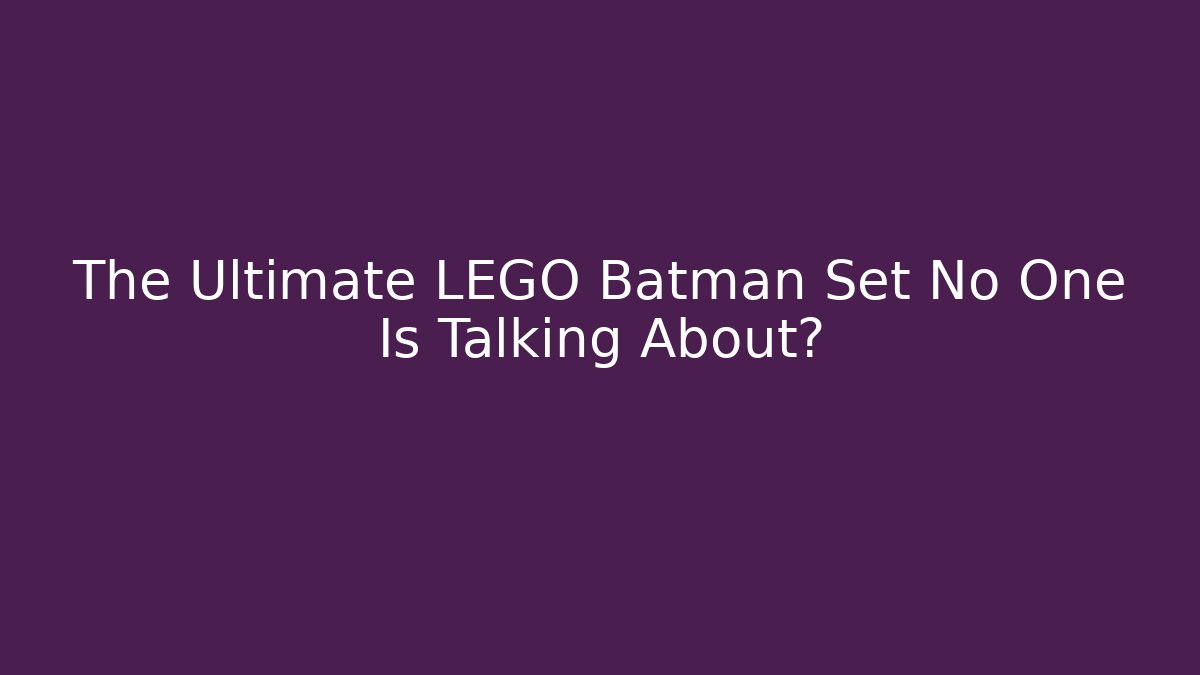 The Ultimate LEGO Batman Set No One Is Talking About?