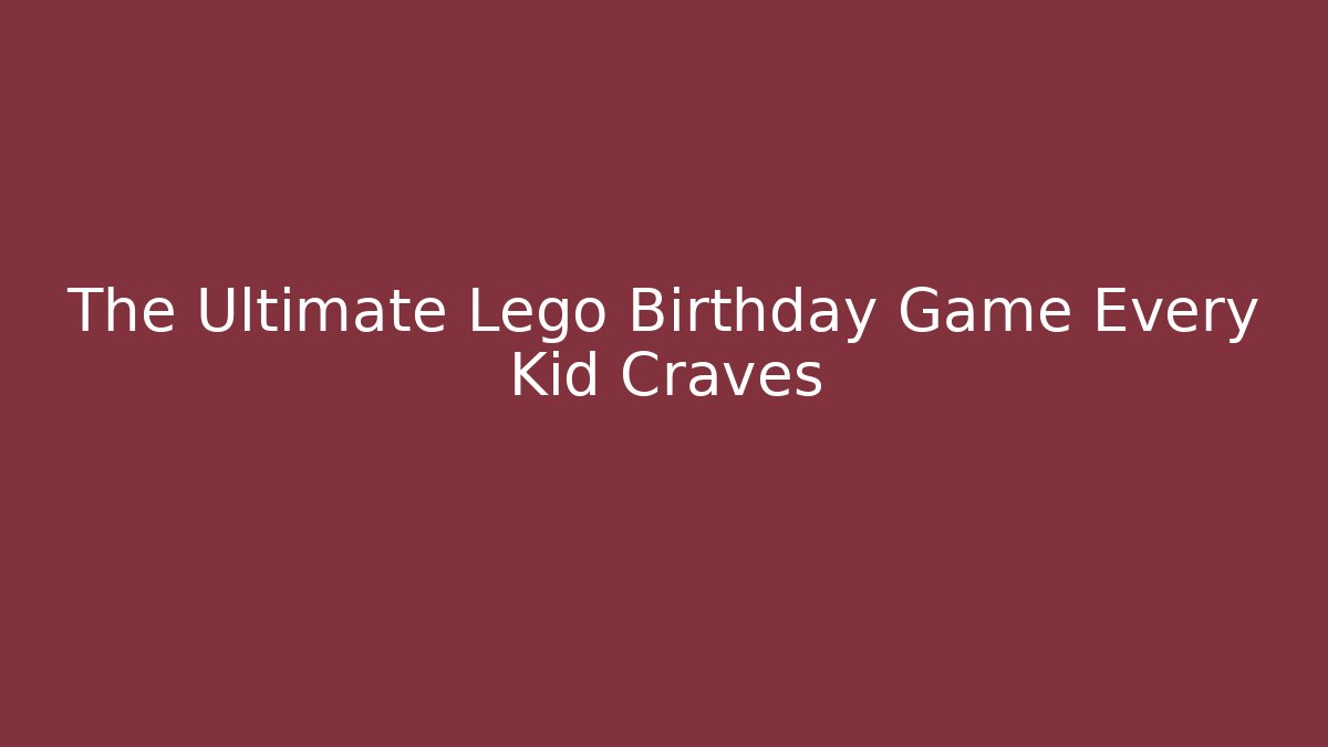 The Ultimate Lego Birthday Game Every Kid Craves