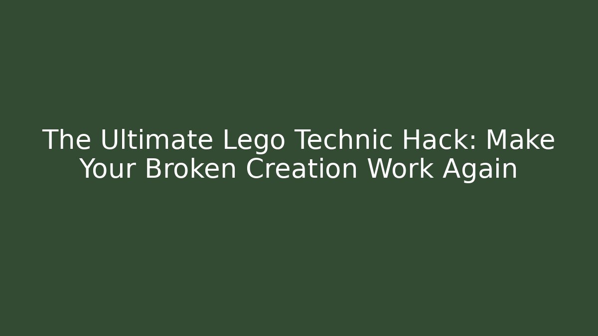 The Ultimate Lego Technic Hack: Make Your Broken Creation Work Again