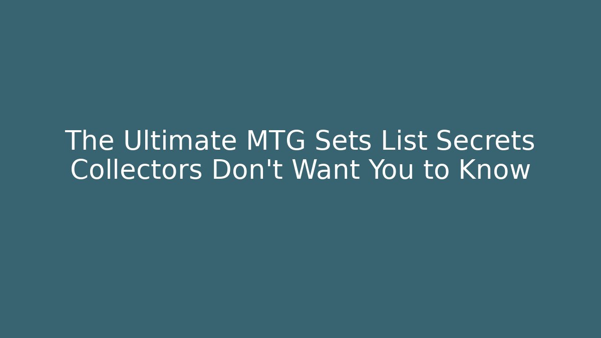 The Ultimate MTG Sets List Secrets Collectors Don't Want You to Know