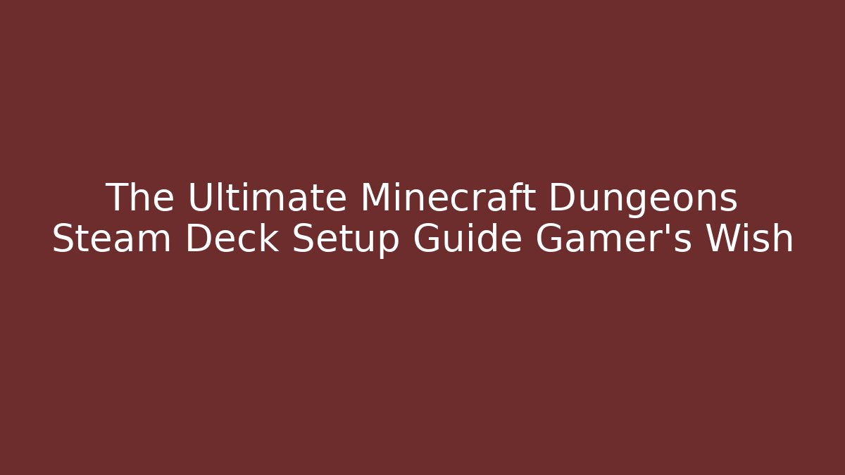 The Ultimate Minecraft Dungeons Steam Deck Setup Guide Gamer's Wish