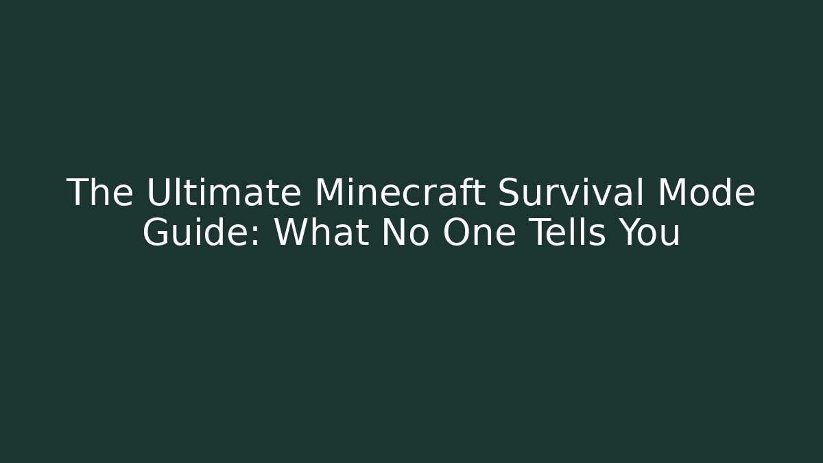 The Ultimate Minecraft Survival Mode Guide: What No One Tells You