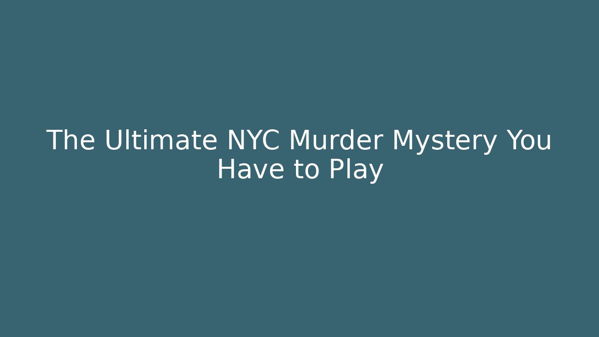The Ultimate NYC Murder Mystery You Have to Play